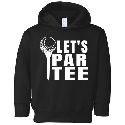 Funny Let's Par Tee Funny Golf For Golfer Partee Toddler Hoodie