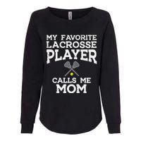 Favorite Lacrosse Player Mom Cool Mothers Day Lax Mama Wo Womens California Wash Sweatshirt