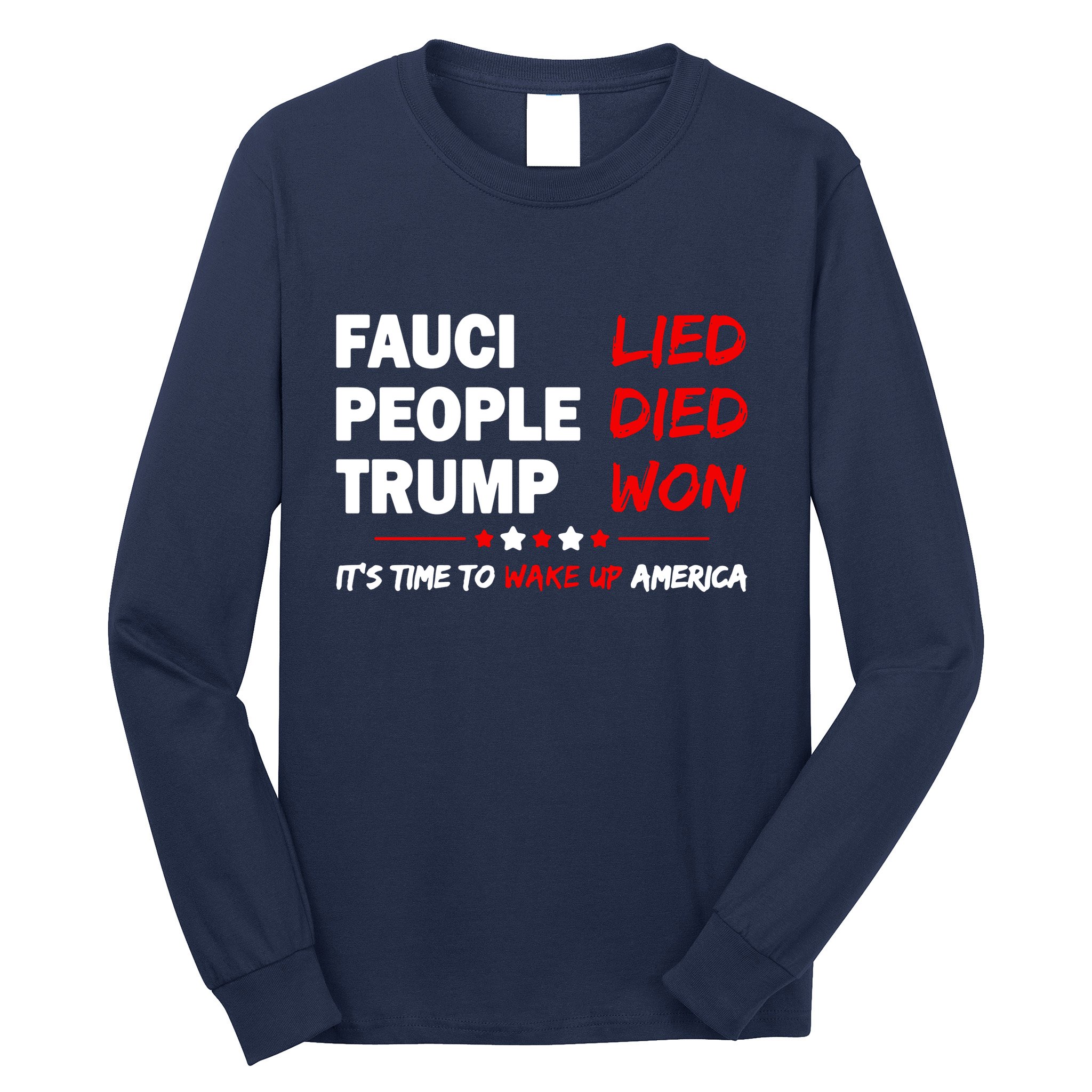 Fauci Lied People Died Trump Won Wake Up America Long Sleeve Shirt