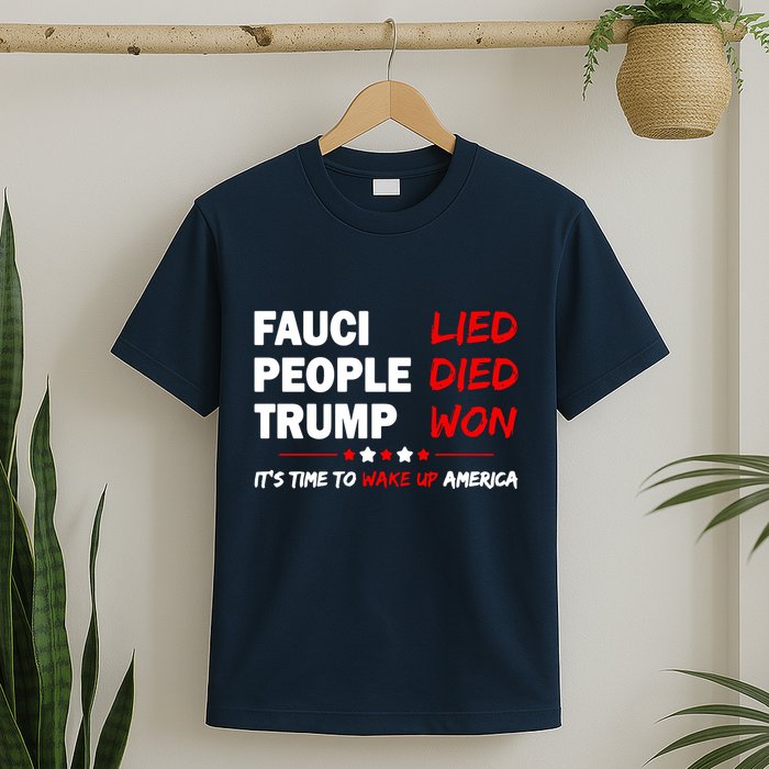 Fauci Lied People Died Trump Won Wake Up America T-Shirt