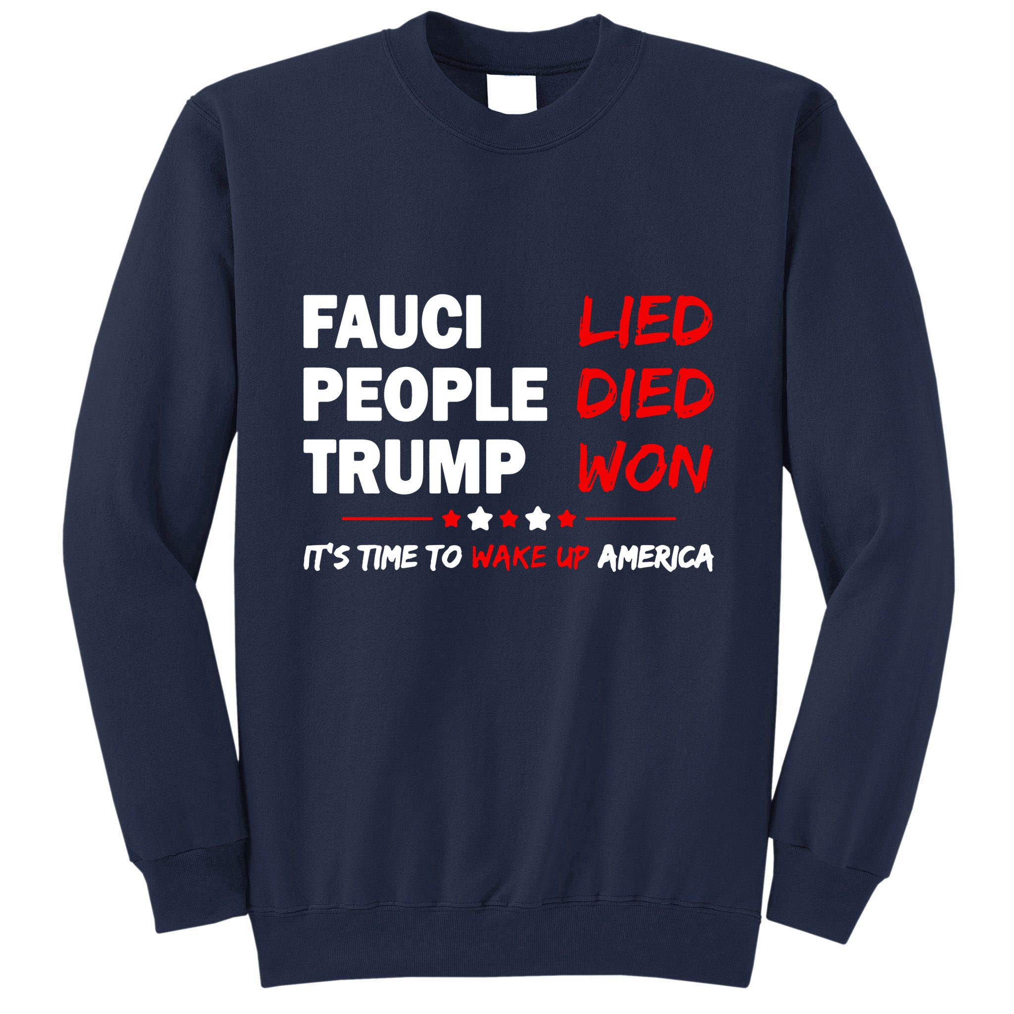 Fauci Lied People Died Trump Won Wake Up America Tall Sweatshirt