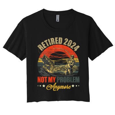 Fishing Lover Retired 2024 Not My Problem Anymore Women's Crop Top Tee