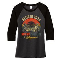 Fishing Lover Retired 2024 Not My Problem Anymore Women's Tri-Blend 3/4-Sleeve Raglan Shirt