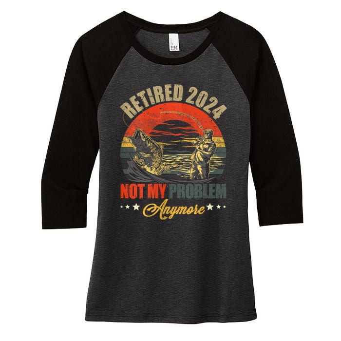 Fishing Lover Retired 2024 Not My Problem Anymore Women's Tri-Blend 3/4-Sleeve Raglan Shirt