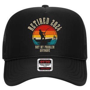 Fishing Lover Retired 2024 Not My Problem Anymore Retirement High Crown Mesh Back Trucker Hat