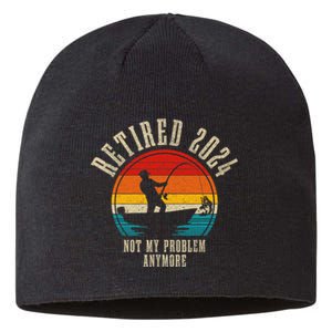 Fishing Lover Retired 2024 Not My Problem Anymore Retirement Sustainable Beanie