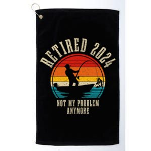 Fishing Lover Retired 2024 Not My Problem Anymore Retirement Platinum Collection Golf Towel