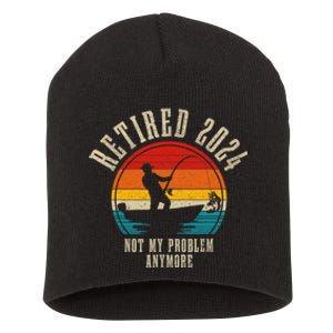 Fishing Lover Retired 2024 Not My Problem Anymore Retirement Short Acrylic Beanie