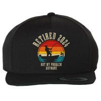 Fishing Lover Retired 2024 Not My Problem Anymore Retirement Wool Snapback Cap