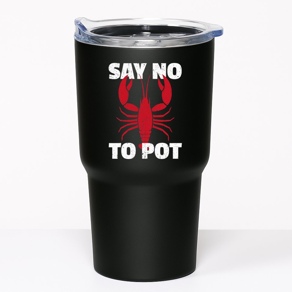 Funny Lobster Say No To Pot Lobster Tumbler