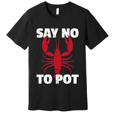 Funny Lobster Say No To Pot Lobster Premium T-Shirt