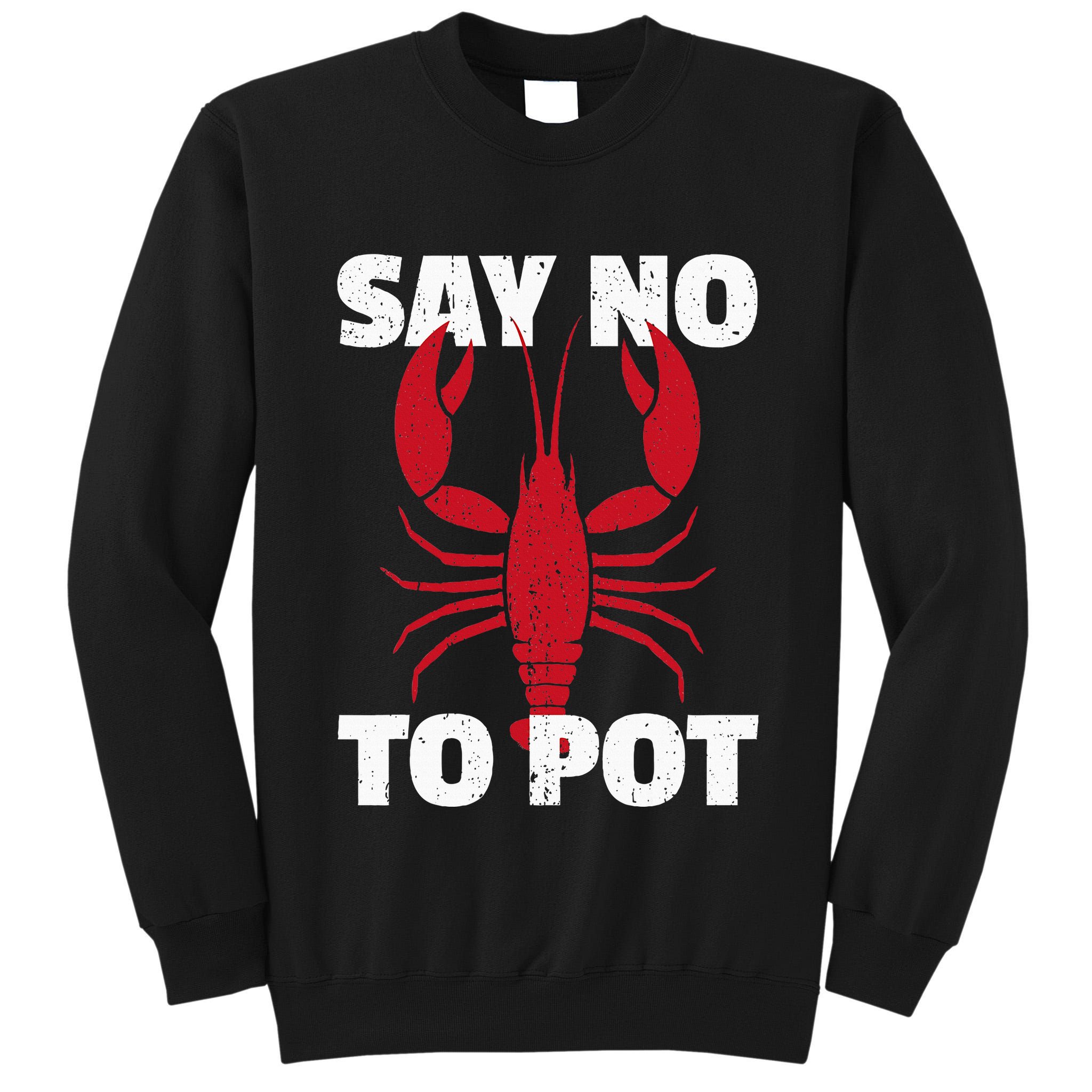 Funny Lobster Say No To Pot Lobster Tall Sweatshirt