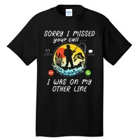 Fishing Lover Sorry I Missed Your Call On Other Line Tall T-Shirt