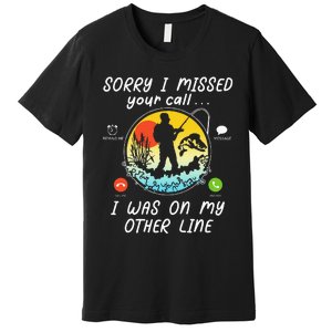 Fishing Lover Sorry I Missed Your Call On Other Line Premium T-Shirt