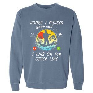 Fishing Lover Sorry I Missed Your Call On Other Line Garment-Dyed Sweatshirt