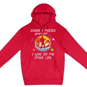 Fishing Lover Sorry I Missed Your Call On Other Line Premium Pullover Hoodie