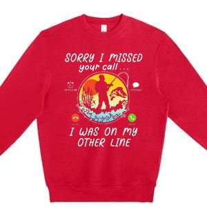 Fishing Lover Sorry I Missed Your Call On Other Line Premium Crewneck Sweatshirt