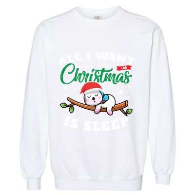 Funny Lazy Sloth All I Want For Christmas Is Sleep Funny Gift Garment-Dyed Sweatshirt