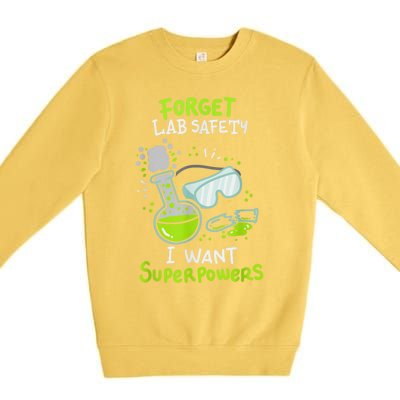 Forget Lab Safety I Want Superpowers Funny Science Chemistry Forget Lab S Premium Crewneck Sweatshirt