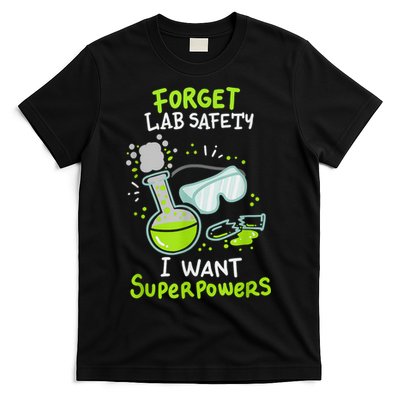 Forget Lab Safety I Want Superpowers Funny Science Chemistry Forget Lab S T-Shirt