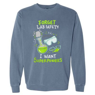 Forget Lab Safety I Want Superpowers Funny Science Chemistry Forget Lab S Garment-Dyed Sweatshirt