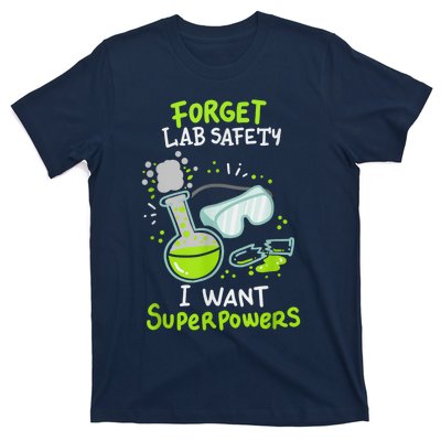 Forget Lab Safety I Want Superpowers Funny Science Chemistry Forget Lab S T-Shirt