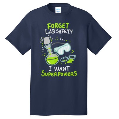 Forget Lab Safety I Want Superpowers Funny Science Chemistry Forget Lab S Tall T-Shirt