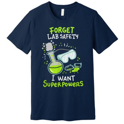 Forget Lab Safety I Want Superpowers Funny Science Chemistry Forget Lab S Premium T-Shirt