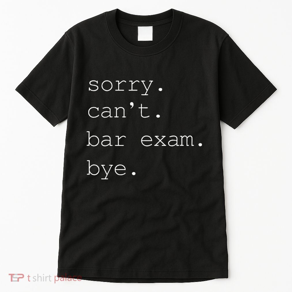 Funny Law School Graduation . Sorry CanT Bar Exam Bye Tall T-Shirt