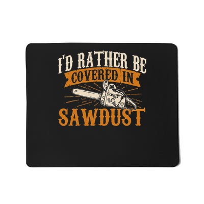 Funny Lumberjack S I'd Rather Be Covered In Sawdust Tree Cutter  Mousepad