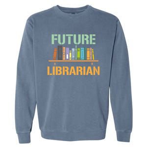 Future Librarian School Librarian Book Gift Garment-Dyed Sweatshirt