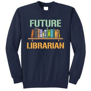 Future Librarian School Librarian Book Gift Tall Sweatshirt