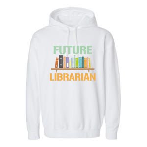 Future Librarian School Librarian Book Gift Garment-Dyed Fleece Hoodie