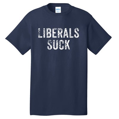 Funny Liberals Suck Shirt | Republican Conservatives Tee Tall T-Shirt