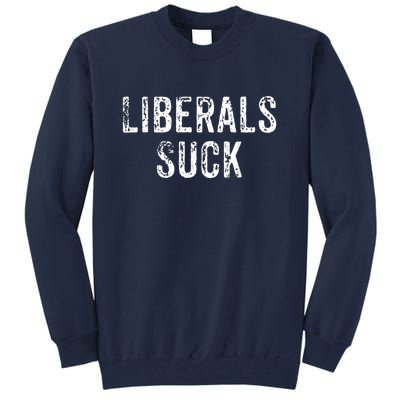 Funny Liberals Suck Shirt | Republican Conservatives Tee Tall Sweatshirt