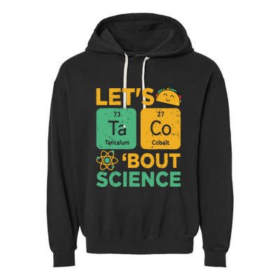 Funny Lets Tacos Bout Scienceshirt Scientist Teacher Garment-Dyed Fleece Hoodie