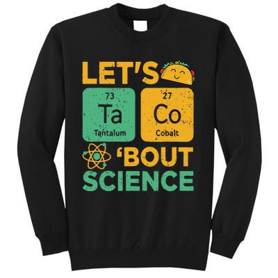 Funny Lets Tacos Bout Scienceshirt Scientist Teacher Sweatshirt