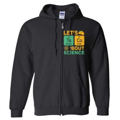 Funny Lets Tacos Bout Scienceshirt Scientist Teacher Full Zip Hoodie