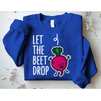 Funny Let The Beet Drop Beat Drop Joke Dj Funny Gift Beetroot Pun Gift Sweatshirt