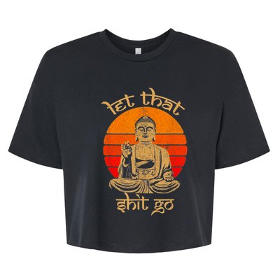 Funny Let That Shit Go Buddha Bella+Canvas Jersey Crop Tee