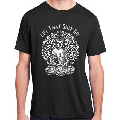 Funny Let That Shit Go Buddha Adult ChromaSoft Performance T-Shirt