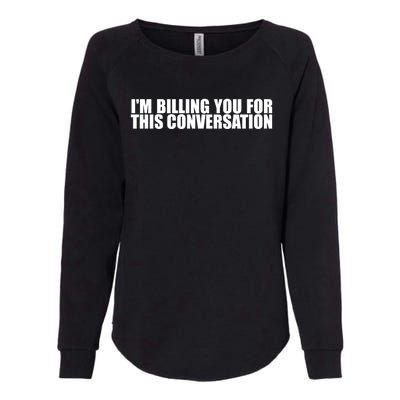 Funny Lawyer Tee | Im Billing You For This Conversation Womens California Wash Sweatshirt