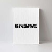 Funny Lawyer Tee | Im Billing You For This Conversation Canvas