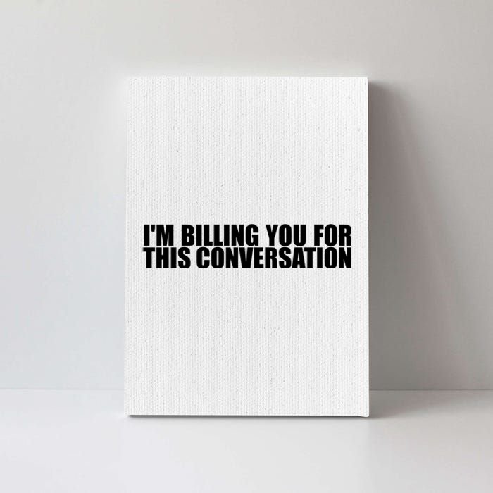 Funny Lawyer Tee | Im Billing You For This Conversation Canvas