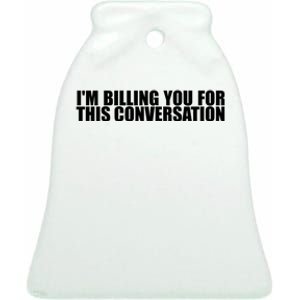 Funny Lawyer Tee | Im Billing You For This Conversation Ceramic Bell Ornament