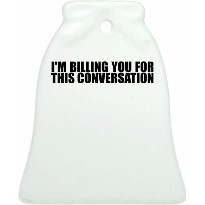 Funny Lawyer Tee | Im Billing You For This Conversation Ceramic Bell Ornament