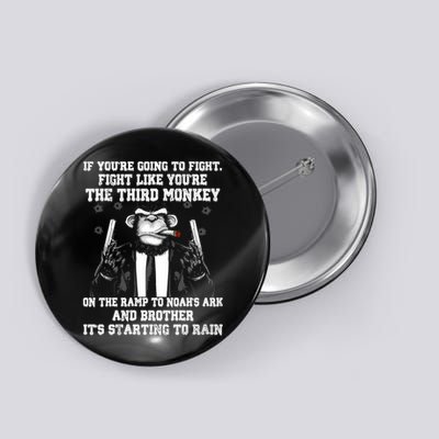 Fight Like The Third Monkey On Noah's Ark Button