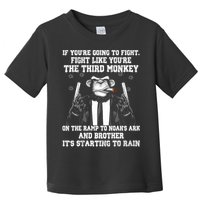 Fight Like The Third Monkey On Noah's Ark Toddler T-Shirt