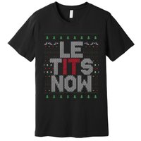 Funny Le Tits Now Christmas Let It Snow Ugly Sweater Funny Party Premium T-Shirt