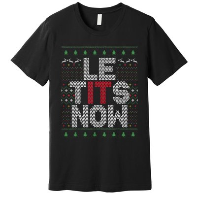 Funny Le Tits Now Christmas Let It Snow Ugly Sweater Funny Party Premium T-Shirt